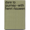 Dare to Journey--With Henri Nouwen door Cynthia Heald