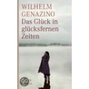 Das Glück in glücksfernen Zeiten door Wilhelm Genazino