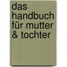 Das Handbuch für Mutter & Tochter door Onbekend