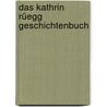 Das Kathrin Rüegg Geschichtenbuch door Onbekend