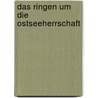 Das Ringen um die Ostseeherrschaft by Jörg-Peter Findeisen