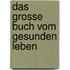 Das grosse Buch vom gesunden Leben