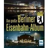Das große Berliner Eisenbahnalbum door Alfred B. Gottwaldt