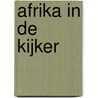 Afrika in de kijker door E. van Gestel