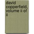 David Copperfield, Volume Ii Of Ii