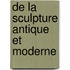 De La Sculpture Antique Et Moderne