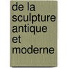 De La Sculpture Antique Et Moderne door Louis M�Nard