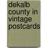 DeKalb County In Vintage Postcards door Sue Ellen Owens