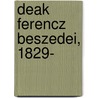 Deak Ferencz Beszedei, 1829-[1873] door Ferencz De k