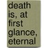 Death Is, At First Glance, Eternal