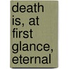 Death Is, At First Glance, Eternal door Erik Henry Vick