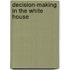Decision-Making In The White House