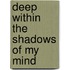 Deep Within The Shadows Of My Mind