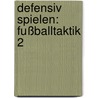 Defensiv Spielen: Fußballtaktik 2 door Jens Bangsbo