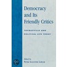 Democracy And Its Friendly Critics door Peter Lawler