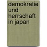 Demokratie und Herrschaft in Japan door Albrecht Rothacher