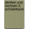 Denken und Rechnen 3. Schülerband door Onbekend