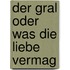 Der Gral oder was die Liebe vermag
