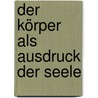 Der Körper als Ausdruck der Seele door Chris Griscom