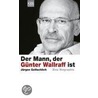 Der Mann, der Günter Wallraff ist by Jürgen Gottschlich
