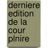 Derniere Edition de La Cour Plnire door Honor Duveyrier