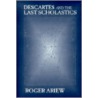 Descartes And The Last Scholastics door Roger Ariew