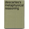 Descartes's Metaphysical Reasoning door Roger Florka