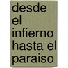 Desde El Infierno Hasta El Paraiso door Nir Degani