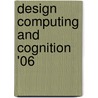 Design Computing And Cognition '06 door Onbekend