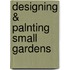Designing & Palnting Small Gardens