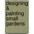 Designing & Palnting Small Gardens