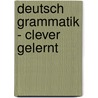 Deutsch Grammatik - clever gelernt by Ernst Bury