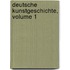 Deutsche Kunstgeschichte, Volume 1
