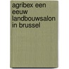 Agribex een eeuw landbouwsalon in Brussel door Nvt