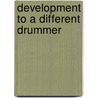 Development To A Different Drummer door Richard A. Yoder