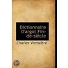 Dictionnaire D'Argot Fin-De-Siecle by Charles Virma tre
