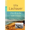 Die Brücke von Tilsit. Großdruck door Ulla Lachauer