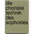 Die Choriske Technik Des Sophokles