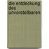 Die Entdeckung des Unvorstellbaren