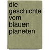 Die Geschichte vom blauen Planeten door Andri Snaer Magnason