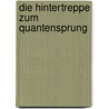 Die Hintertreppe zum Quantensprung by Ernst Peter Fischer