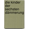Die Kinder der Sechsten Dämmerung door Celia Rees
