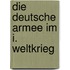 Die deutsche Armee im I. Weltkrieg