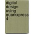Digital Design Using Quarkxpress 4