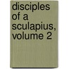 Disciples Of A Sculapius, Volume 2 door Sir Benjamin Ward Richardson