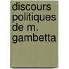 Discours Politiques de M. Gambetta by Lï¿½On Gambetta