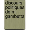 Discours Politiques de M. Gambetta door Lï¿½On Gambetta