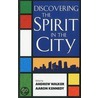 Discovering The Spirit In The City by Andrew Walker
