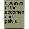 Diseases Of The Abdomen And Pelvis by Gustav Konrad Von Schulthess
