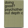 Doing Good? Psychother Out Depth C door Peter Lomas